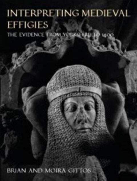 Interpreting Medieval Effigies - The Evidence from Yorkshire to 1400