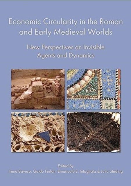 Economic Circularity in the Roman and Early Medieval Worlds - New Perspectives on Invisible Agents and Dynamics