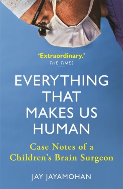Everything That Makes Us Human - Case Notes of a Children's Brain Surgeon