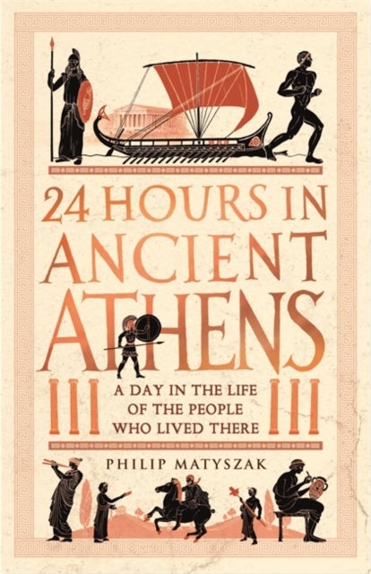 Bilde av 24 Hours In Ancient Athens Av Dr Philip Matyszak