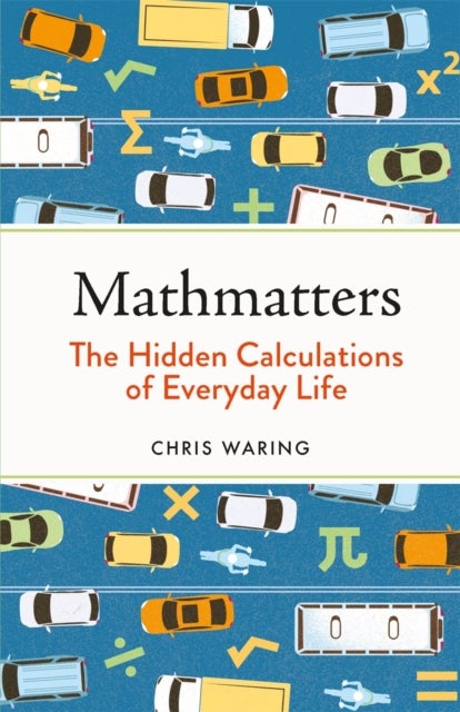 Mathmatters - The Hidden Calculations of Everyday Life