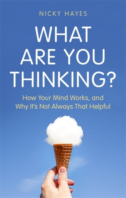 What Are You Thinking? - Why We Feel and Act the Way We Do