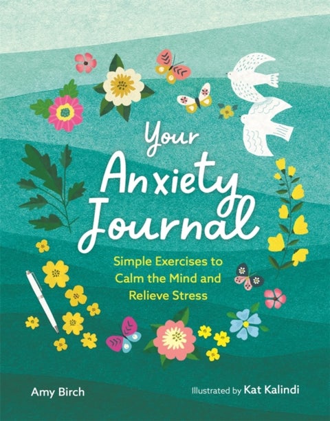Your Anxiety Journal - Simple Exercises to Calm the Mind and Relieve Stress