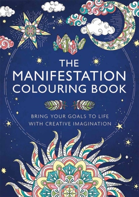 The Manifestation Colouring Book - Bring Your Goals to Life with Creative Imagination