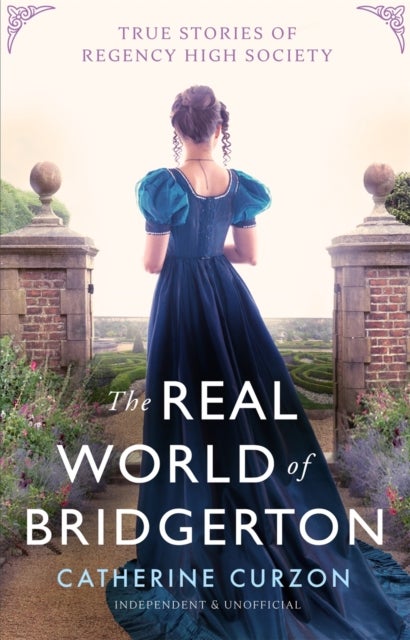 Inside the World of Bridgerton - True Stories of Regency High Society