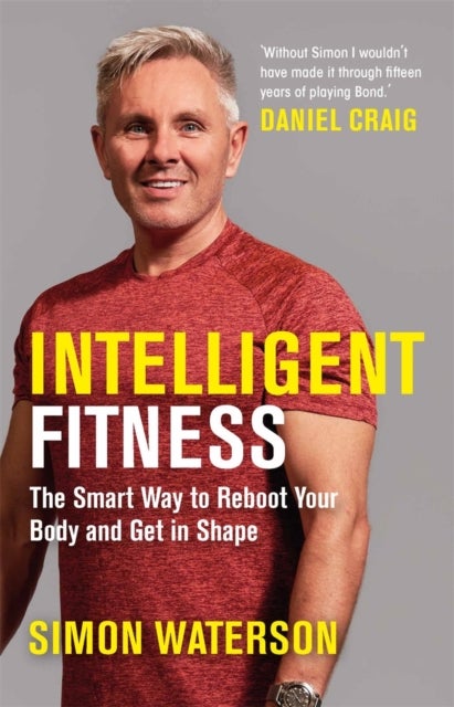 Intelligent Fitness - The Smart Way to Reboot Your Body and Get in Shape (with a foreword by Daniel Craig)