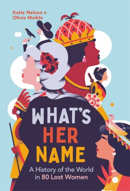 What¿s Her Name - A History of the World in 80 Lost Women