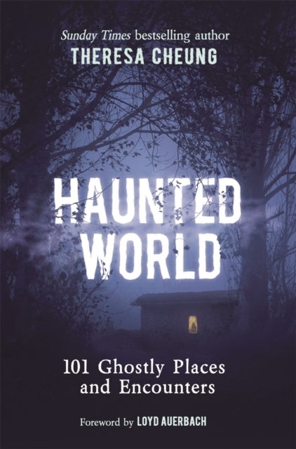 Haunted World - 101 Ghostly Places and Encounters (with a foreword by Loyd Auerbach)