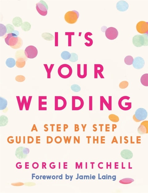 It's Your Wedding - Step-by-Step Down the Aisle (with a foreword by Jamie Laing)