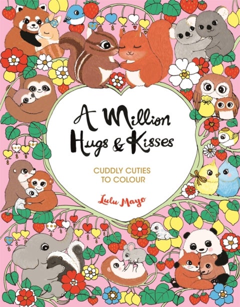 A Million Hugs and Kisses - Cuddly Cuties to Colour