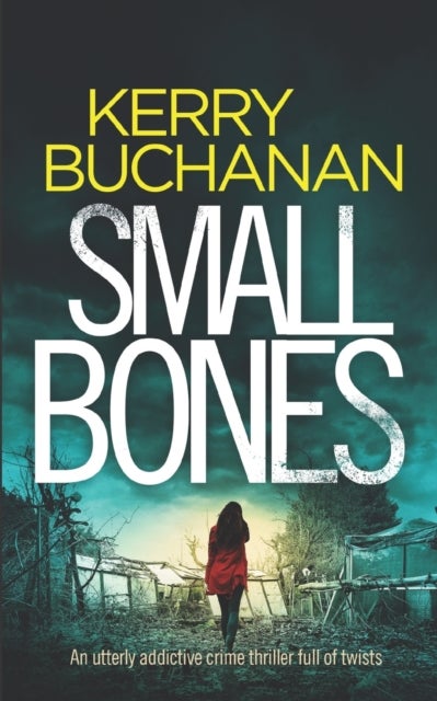 Bilde av Small Bones An Utterly Addictive Crime Thriller Full Of Twists Av Kerry Buchanan
