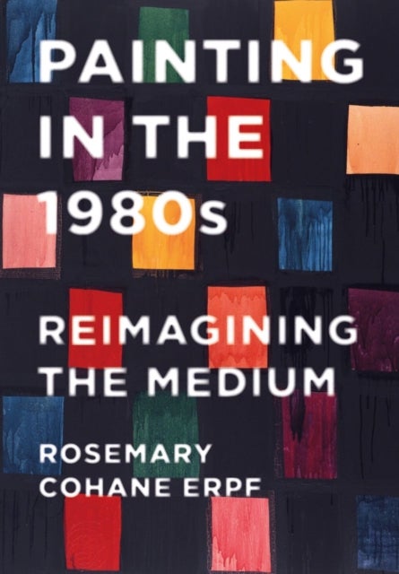 Painting in the 1980s - Reimagining the Medium