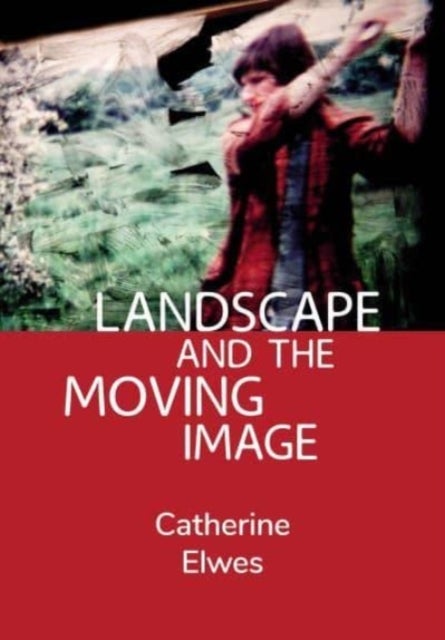 Bilde av Landscape And The Moving Image Av Catherine (independent Scholar) Elwes