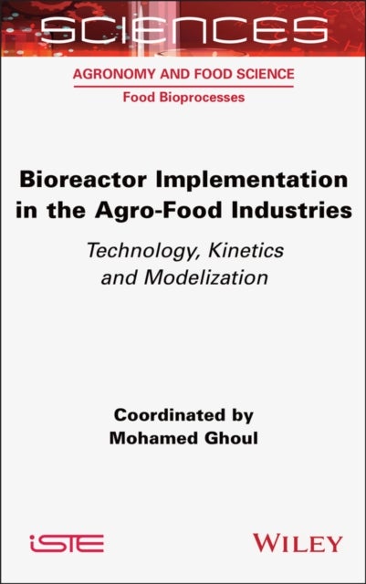 Bioreactor Implementation in the Agro-Food Industries - Technology, Kinetics and Modelization