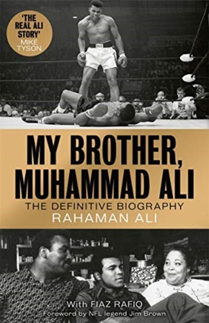 My Brother, Muhammad Ali - The Definitive Biography of the Greatest of All Time