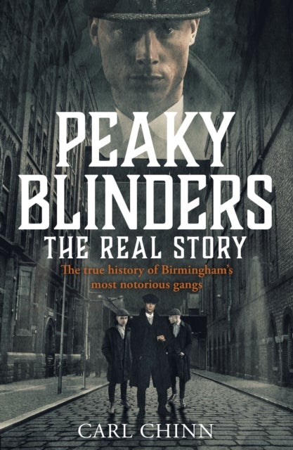 Bilde av Peaky Blinders - The Real Story Of Birmingham&#039;s Most Notorious Gangs Av Carl Chinn