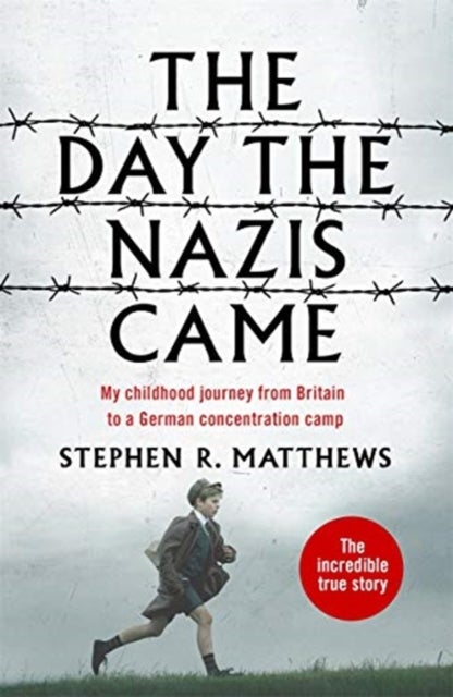 The Day the Nazis Came - My childhood journey from Britain to a German concentration camp