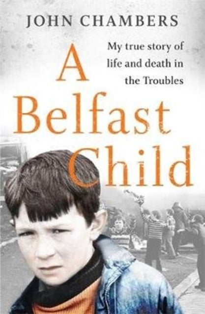 A Belfast Child - My true story of life and death in the Troubles