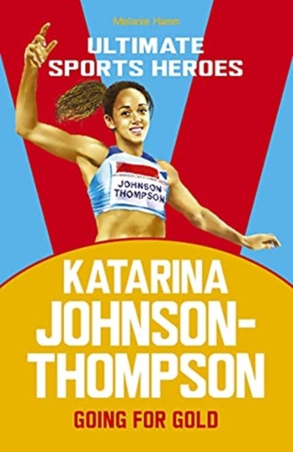Katarina Johnson-Thompson (Ultimate Sports Heroes) - Going for Gold