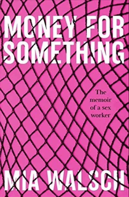 Money for Something - The memoir of a sex worker