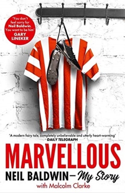 Marvellous: Neil Baldwin - My Story - The most heart-warming story of one man's triumph you will hear this year