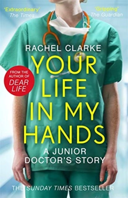 Your Life In My Hands - a Junior Doctor's Story - From the Sunday Times bestselling author of Dear Life