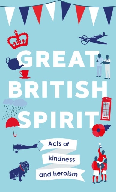 Great British Spirit - Acts of kindness and heroism
