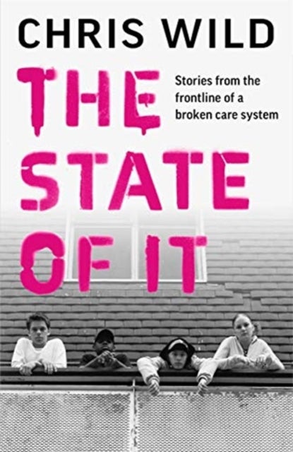 The State of It - Stories from the Frontline of a Broken Care System