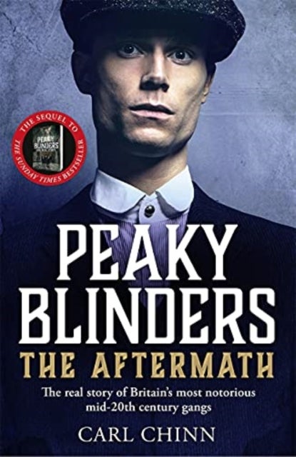Peaky Blinders: The Aftermath: The real story behind the next generation of British gangsters - As seen on BBC's The Real Peaky Blinders