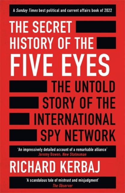 The Secret History of the Five Eyes - The untold story of the shadowy international spy network, through its targets, traitors and spies