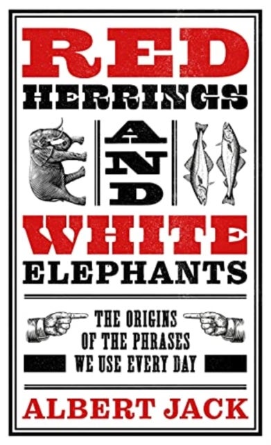 Red Herrings And White Elephants - The Origins of the Phrases We Use Every Day