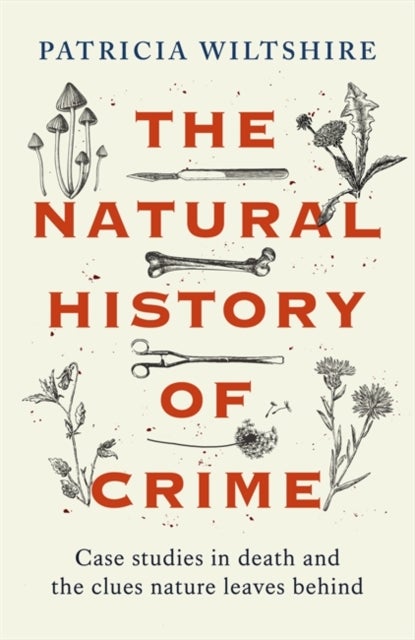 The Natural History of Crime - Case studies in death and the clues nature leaves behind