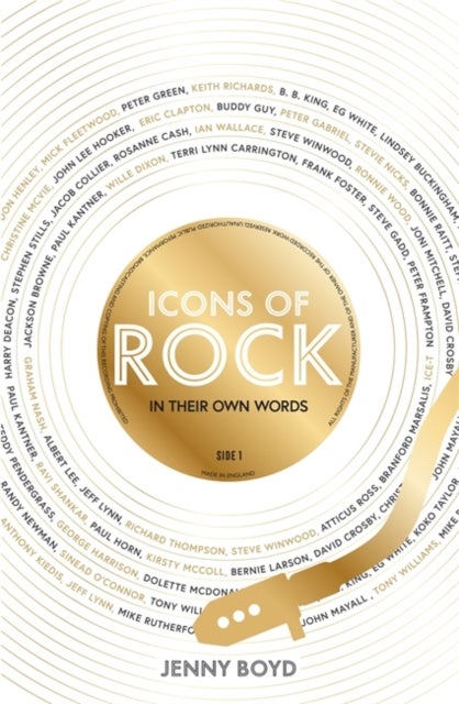 Icons of Rock - In Their Own Words - From Eric Clapton to Mick Fleetwood, Joni Mitchell to George Harrison, an intimate portrait of their