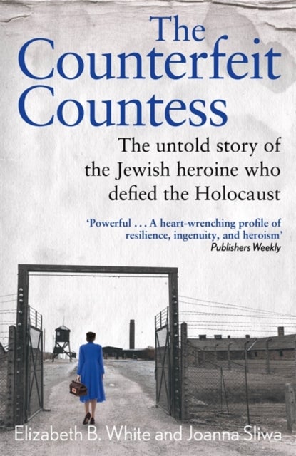 Counterfeit Countess, The - The untold story of the Jewish heroine who defied the Holocaust
