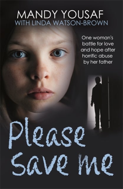 Please Save Me - One woman's battle for love and hope after horrific abuse by her father