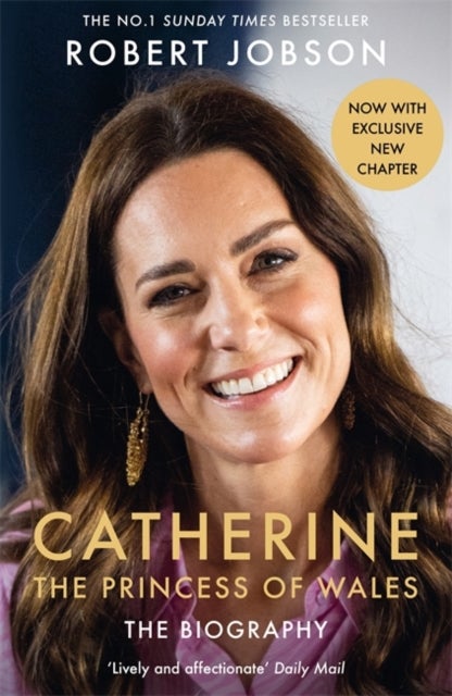 Catherine, the Princess of Wales: The Biography - THE INSTANT SUNDAY TIMES NO.1 BESTSELLER - The Royal Gift of the Year