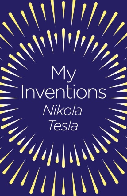 My Inventions - The Autobiography of Nikola Tesla