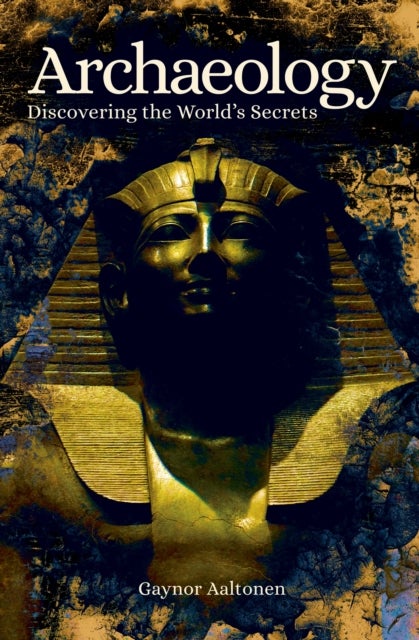 Archaeology - Discovering the World's Secrets