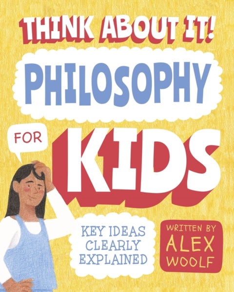 Think About It! Philosophy for Kids - Key Ideas Clearly Explained