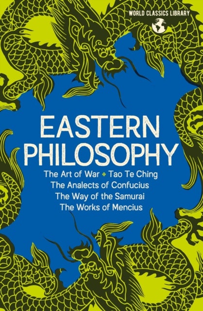 World Classics Library: Eastern Philosophy - The Art of War, Tao Te Ching, The Analects of Confucius, The Way of the Samurai, The Works of Menciu