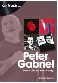 Peter Gabriel On Track - Every Album, Every Song