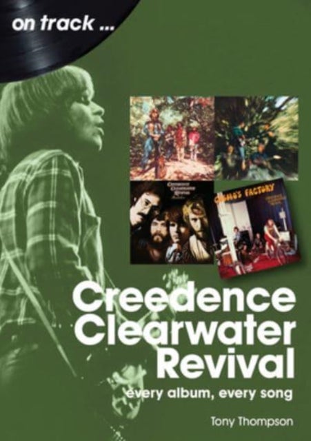 Creedence Clearwater Revival On Track - Every Album, Every Song