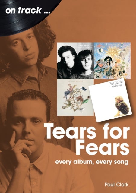 Tears For Fears On Track - Every Album, Every Song