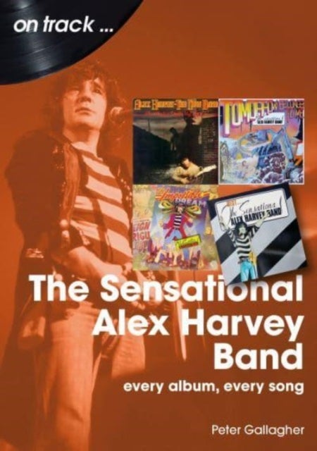 The Sensational Alex Harvey Band On Track - Every Album, Every Song