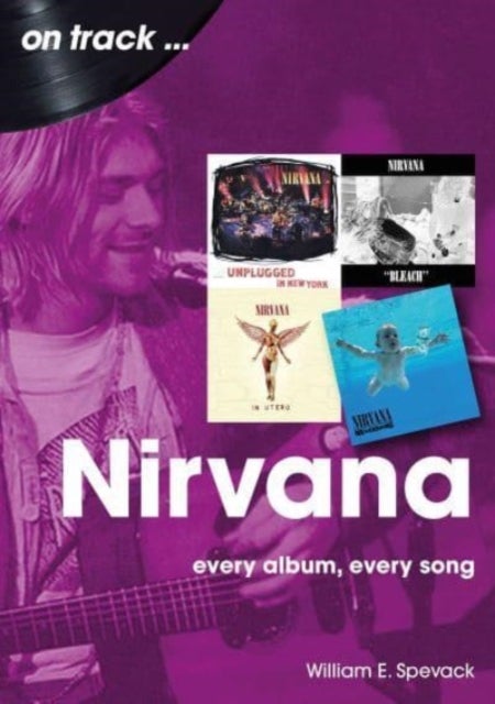 Nirvana On Track - Every Album, Every Song