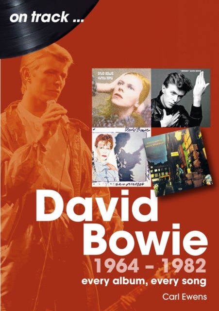 David Bowie 1964 to 1982 On Track - Every Album, Every Song