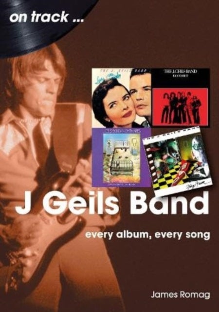 J Geils Band On Track - Every Album, Every Song