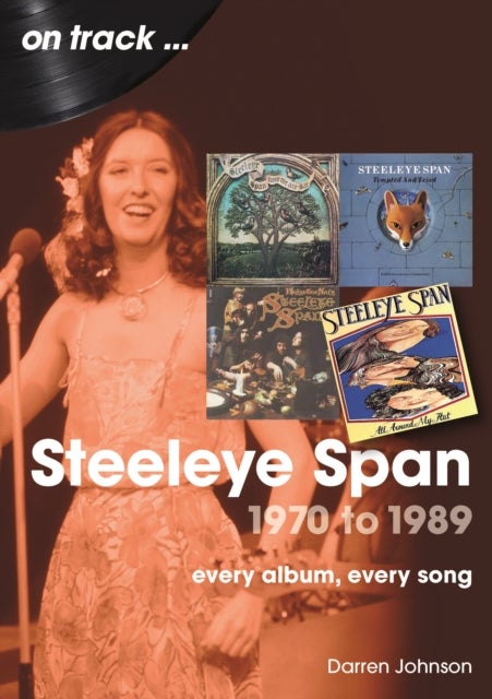 Steeleye Span 1970 to 1989 On Track - Every Album, Every Song