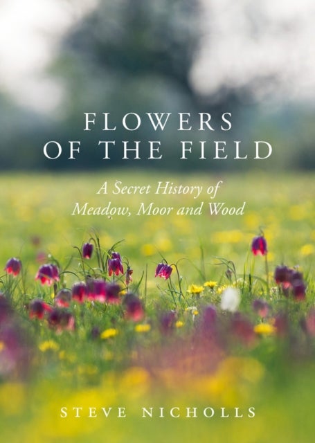 Flowers of the Field - Meadow, Moor and Woodland