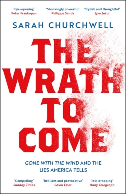 The Wrath to Come - Gone with the Wind and the Lies America Tells